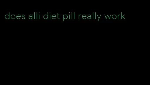 does alli diet pill really work