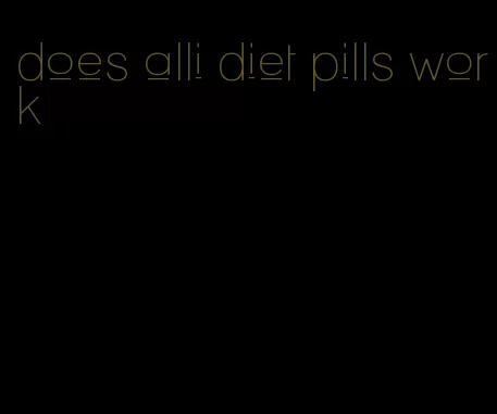 does alli diet pills work