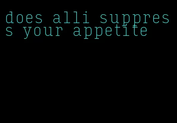 does alli suppress your appetite