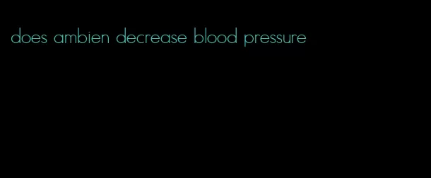 does ambien decrease blood pressure