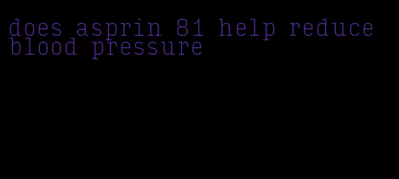 does asprin 81 help reduce blood pressure