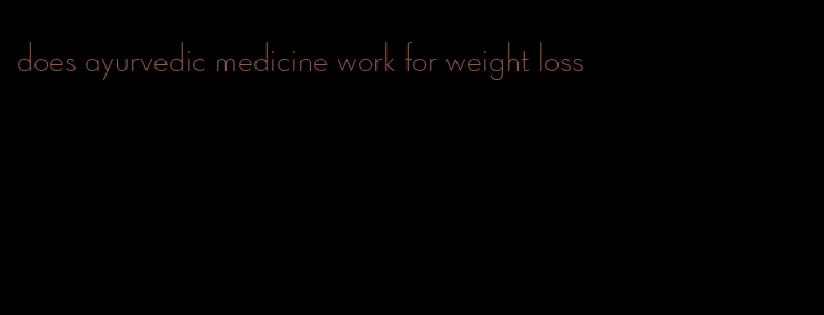 does ayurvedic medicine work for weight loss