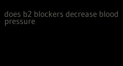 does b2 blockers decrease blood pressure