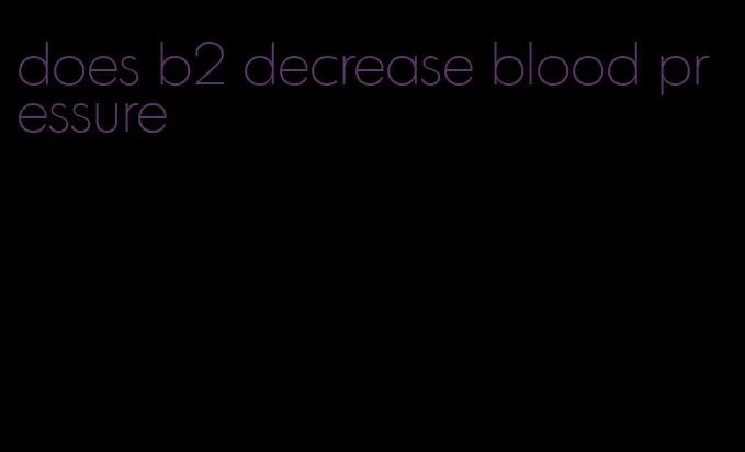 does b2 decrease blood pressure