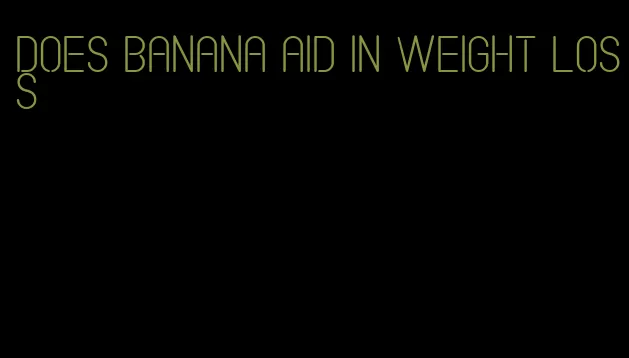 does banana aid in weight loss
