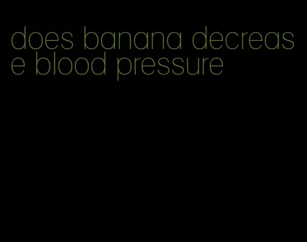does banana decrease blood pressure