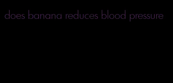 does banana reduces blood pressure