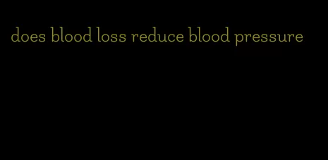 does blood loss reduce blood pressure