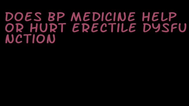 does bp medicine help or hurt erectile dysfunction