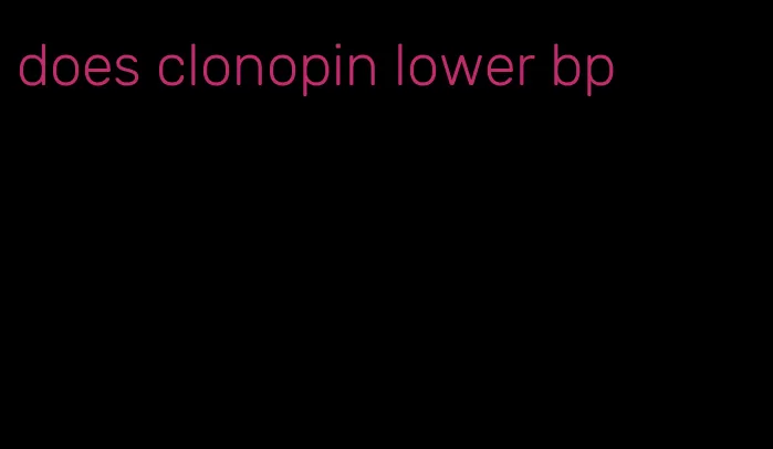 does clonopin lower bp