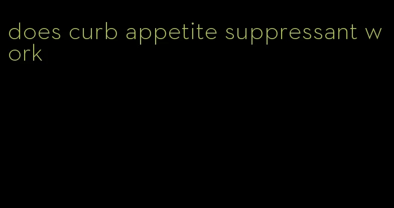 does curb appetite suppressant work