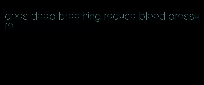 does deep breathing reduce blood pressure