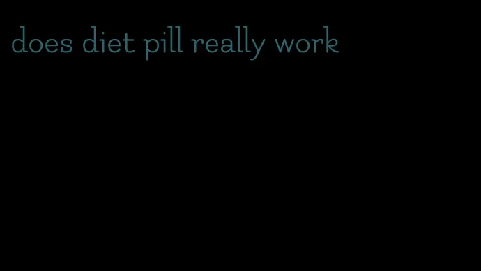 does diet pill really work