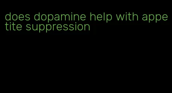 does dopamine help with appetite suppression
