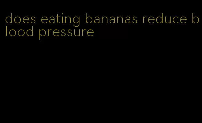 does eating bananas reduce blood pressure