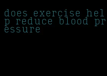 does exercise help reduce blood pressure