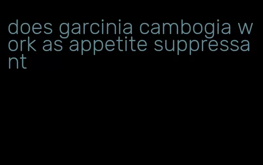 does garcinia cambogia work as appetite suppressant