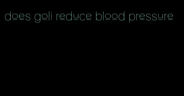 does goli reduce blood pressure