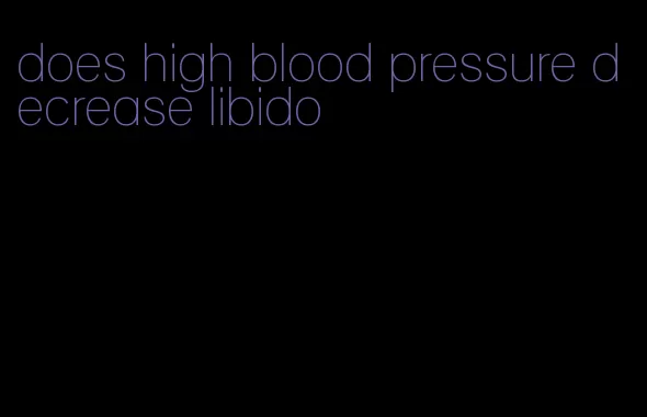 does high blood pressure decrease libido