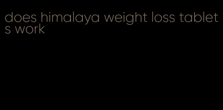 does himalaya weight loss tablets work