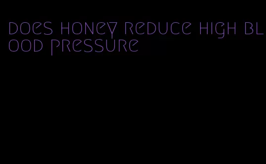 does honey reduce high blood pressure