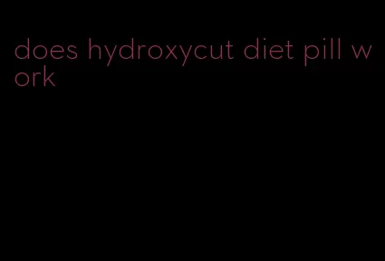 does hydroxycut diet pill work