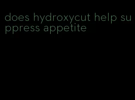 does hydroxycut help suppress appetite