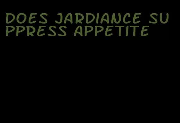 does jardiance suppress appetite
