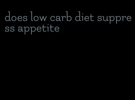 does low carb diet suppress appetite
