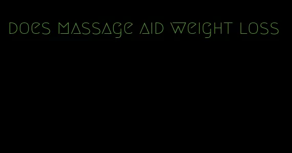 does massage aid weight loss