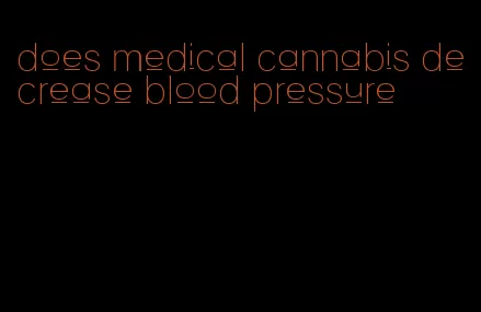 does medical cannabis decrease blood pressure