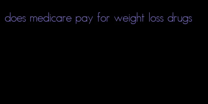 does medicare pay for weight loss drugs