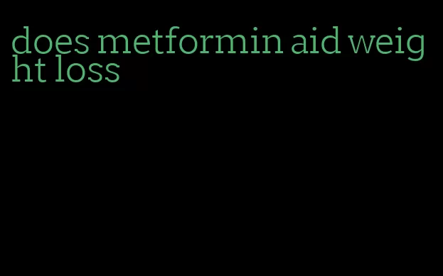 does metformin aid weight loss