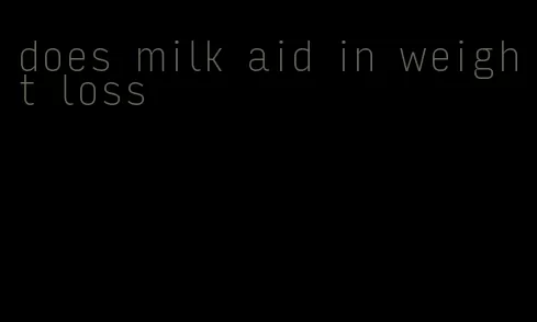 does milk aid in weight loss