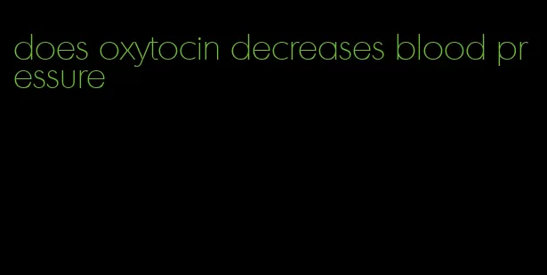 does oxytocin decreases blood pressure