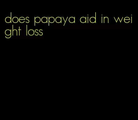 does papaya aid in weight loss