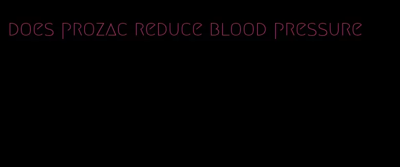 does prozac reduce blood pressure