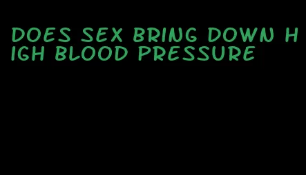 does sex bring down high blood pressure