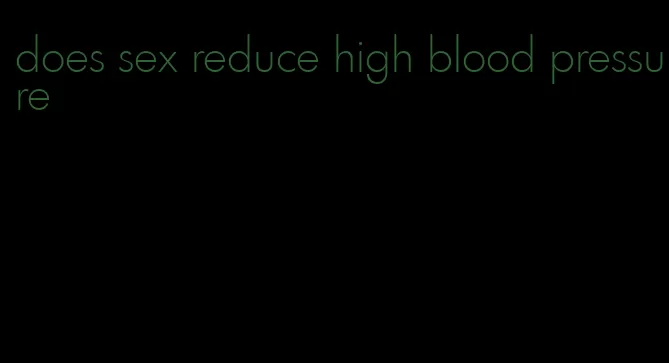 does sex reduce high blood pressure