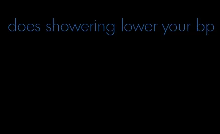 does showering lower your bp