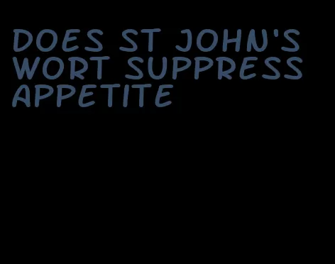 does st john's wort suppress appetite