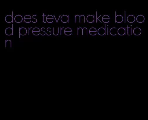 does teva make blood pressure medication