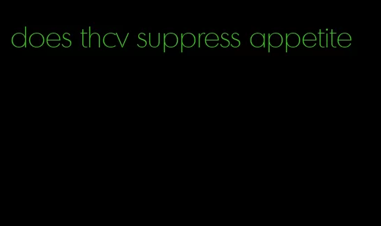 does thcv suppress appetite