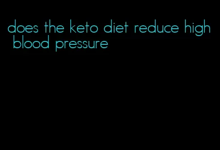 does the keto diet reduce high blood pressure