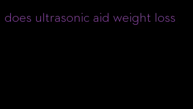 does ultrasonic aid weight loss
