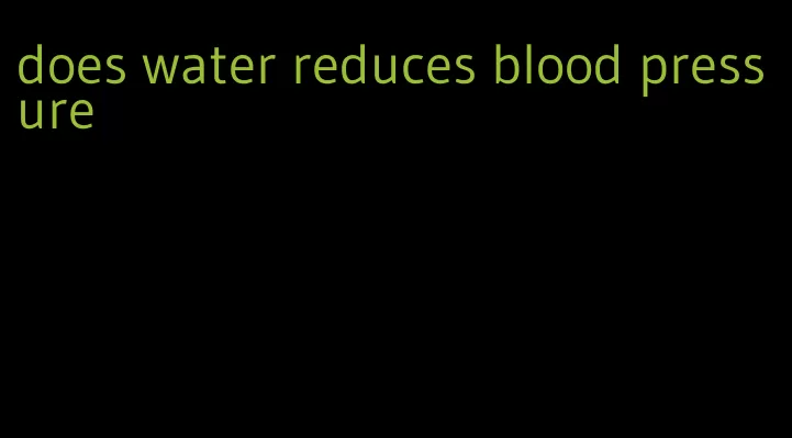 does water reduces blood pressure