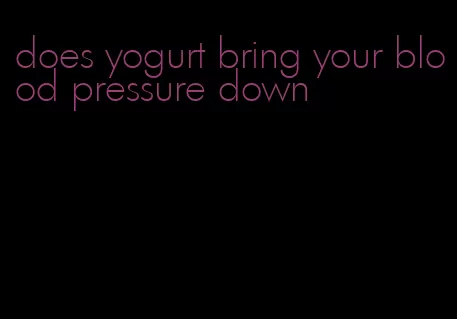 does yogurt bring your blood pressure down