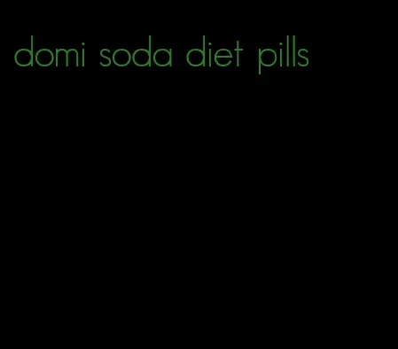 domi soda diet pills
