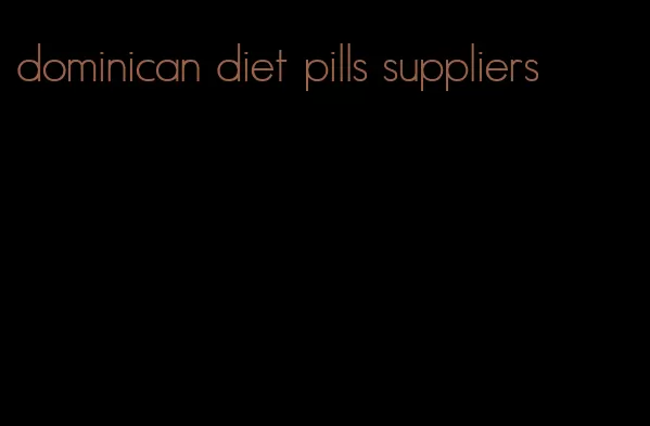 dominican diet pills suppliers