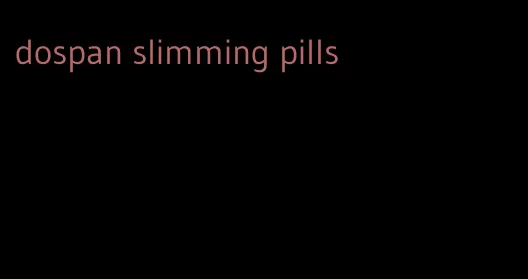 dospan slimming pills